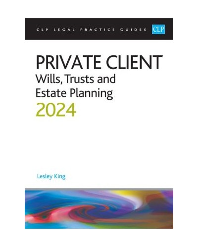 CLP Legal Practice Guides: Private Client - Wills, Trusts and Estate Planning 2024
