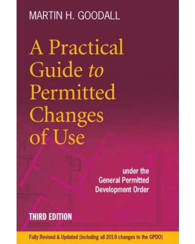 A Practical Guide to Permitted Changes of Use under the General Permitted Development Order 3rd Edition