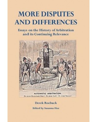 More Disputes and Differences: Essays on the History of Arbitration and its Continuing Relevance
