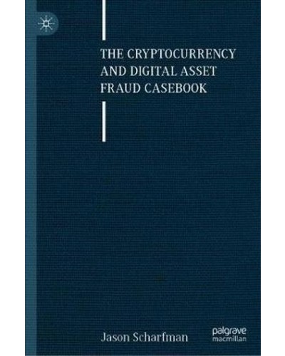 The Cryptocurrency and Digital Asset Fraud Casebook