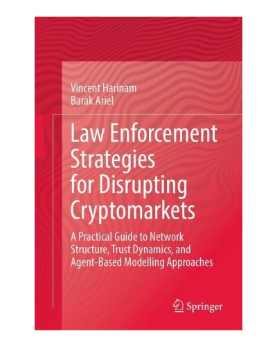 Law Enforcement Strategies for Disrupting Cryptomarkets	A Practical Guide to Network Structure, Trust Dynamics, and Agent-Based Modelling Approaches