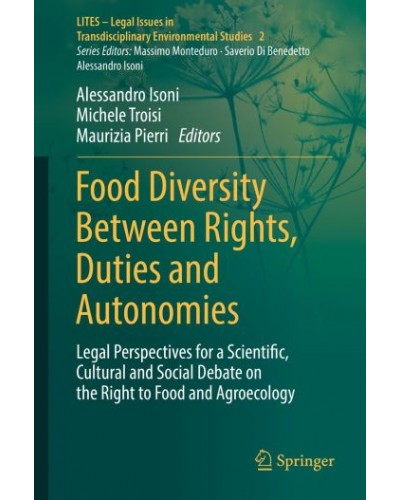 Food Diversity Between Rights, Duties and Autonomies: Legal Perspectives for a Scientific, Cultural and Social Debate on the Right to Food and Agroecology
