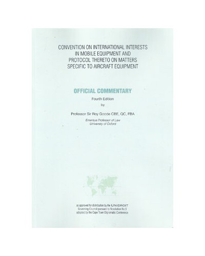 Convention on International Interests in Mobile Equipment and Protocol thereto on Matters Specific to Aircraft Equipment: Official Commentary 4th Edition