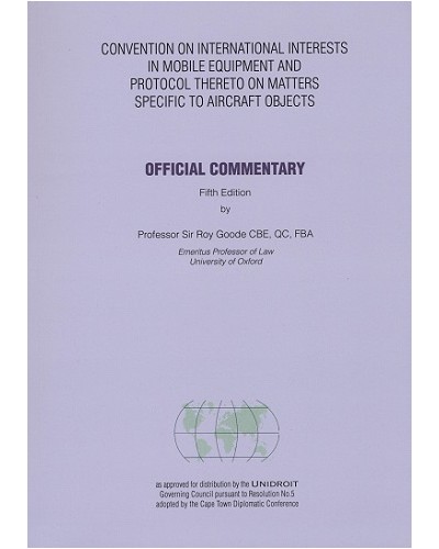 Convention on International Interests in Mobile Equipment and Protocol thereto on Matters Specific to Aircraft Objects: Official Commentary 5th Edition