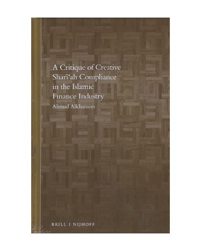 A Critique of Creative Shari'ah Compliance in the Islamic Finance Industry