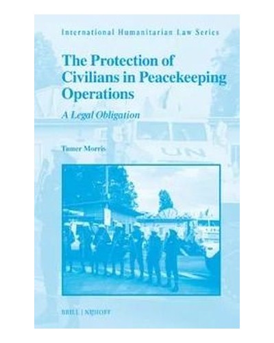The Protection of Civilians in Peacekeeping Operations: A Legal Obligation