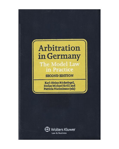Arbitration in Germany: The Model Law in Practice, 2nd Edition