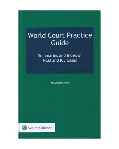 World Court Practice Guide: Summaries and Index of PCIJ and ICJ Cases