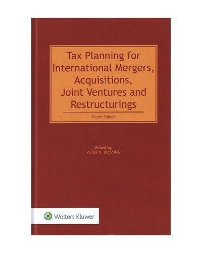 Tax Planning for International Mergers, Acquisitions, Joint Ventures and Restructurings, 4th Edition