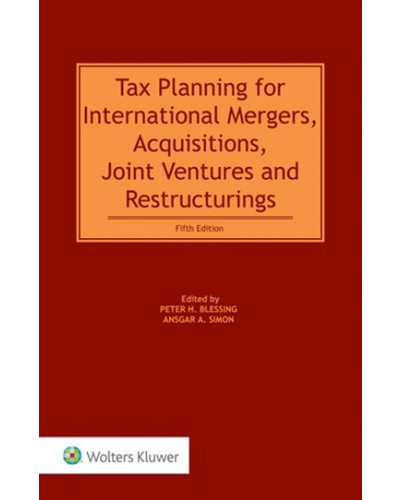 Tax Planning for International Mergers, Acquisitions, Joint Ventures and Restructurings 5th Edition
