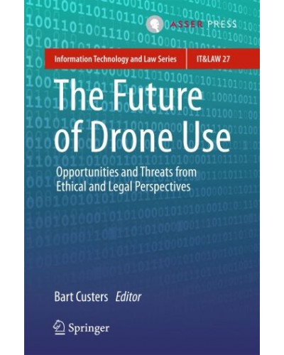The Future of Drone Use: Opportunities and Threats from Ethical and Legal Perspectives