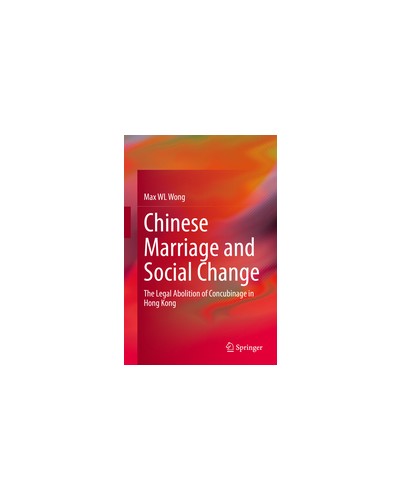 Chinese Marriage and Social Change: The Legal Abolition of Concubinage in Hong Kong