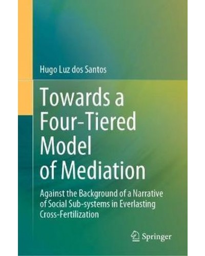 Towards a Four-Tiered Model of Mediation: Against the Background of a Narrative of Social Sub-systems in Everlasting Cross-Fertilization