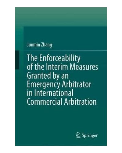 The Enforceability of the Interim Measures Granted by an Emergency Arbitrator in International Commercial Arbitration