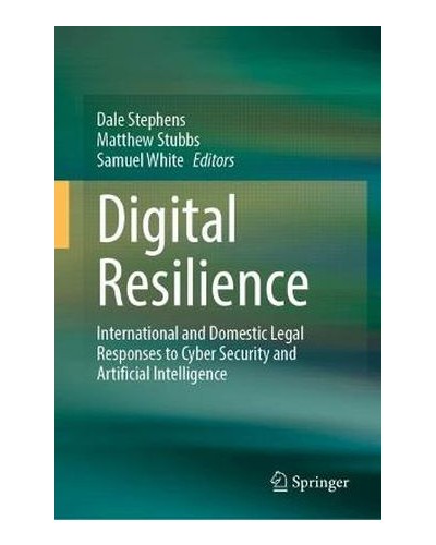 Digital Resilience: International and Domestic Legal Responses to Cyber Security and Artificial Intelligence