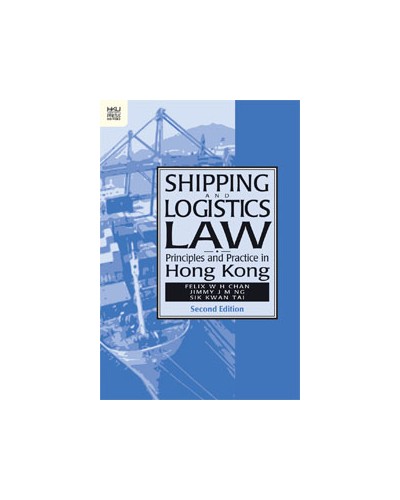 Shipping and Logistics Law: Principles and Practice in Hong Kong, 2nd Edition