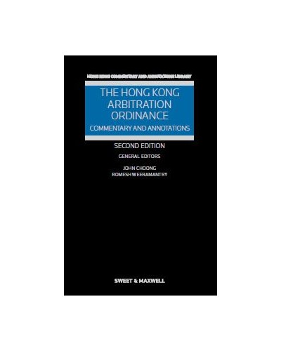 The Hong Kong Arbitration Ordinance: Commentary and Annotations, 2nd Edition