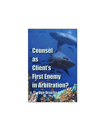 Counsel as Client’s First Enemy in Arbitration?