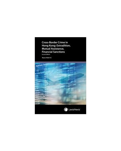 Cross-Border Crime in Hong Kong: Extradition, Mutual Assistance & Financial Sanctions, 2nd Edition
