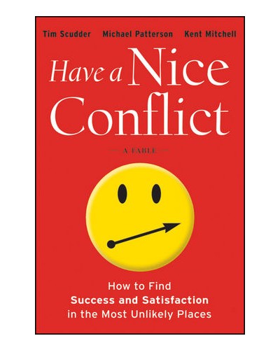 Have a Nice Conflict: How to Find Success and Satisfaction in the Most Unlikely Places