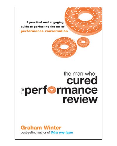 The Man Who Cured the Performance Review: A practical and engaging guide to perfecting the art of performance conversation