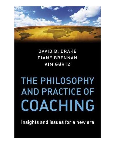 The Philosophy and Practice of Coaching: Insights and issues for a new era