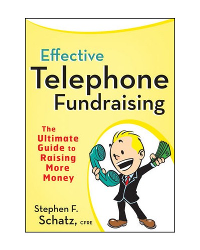Effective Telephone Fundraising: The Ultimate Guide to Raising More Money