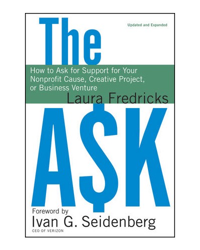 The Ask: How to Ask for Support for Your Nonprofit Cause, Creative Project, or Business Venture , Updated and Expanded Edition