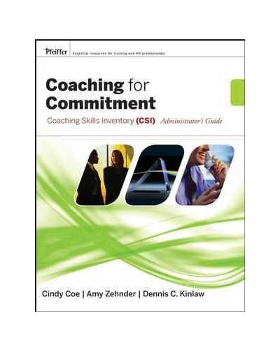 Coaching for Commitment: Coaching Skills Inventory (CSI) Administrator's Guide Collection 