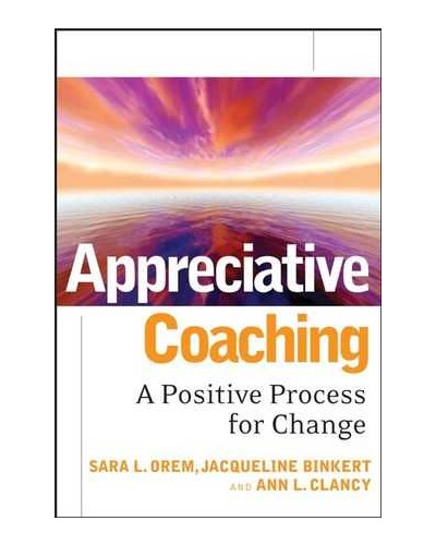 Appreciative Coaching: A Positive Process for Change