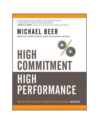 High Commitment High Performance: How to Build A Resilient Organization for Sustained Advantage