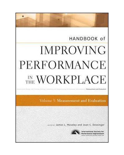 Handbook of Improving Performance in the Workplace, Volume 3, Measurement and Evaluation