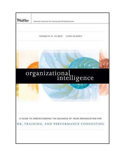 Organizational Intelligence: A Guide to Understanding the Business of Your Organization for HR, Training, and Performance Consulting