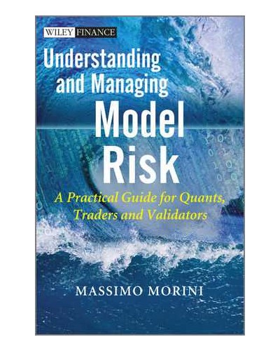 Understanding and Managing Model Risk: A Practical Guide for Quants, Traders and Validators