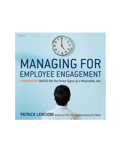 Managing for Employee Engagement: A Workshop Based on The Three Signs of a Miserable Job Deluxe Facilitator's Guide Set