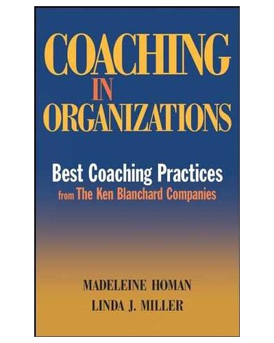 Coaching in Organizations: Best Coaching Practices from The Ken Blanchard Companies