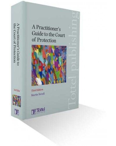 A Practitioner's Guide to the Court of Protection, 3rd edition