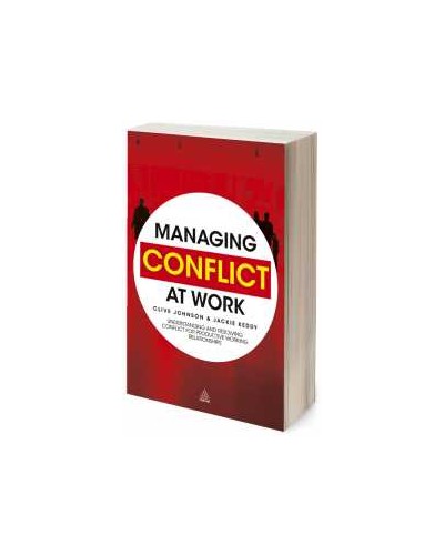 Managing Conflict at Work: Understanding and Resolving Conflict for Productive Working Relationships