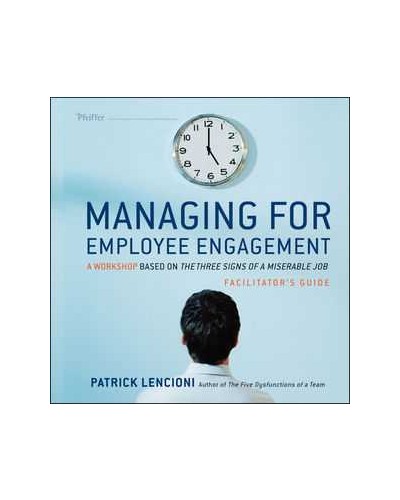 Managing for Employee Engagement: A Workshop Based on The Three Signs of a Miserable Job Facilitator's Guide Set