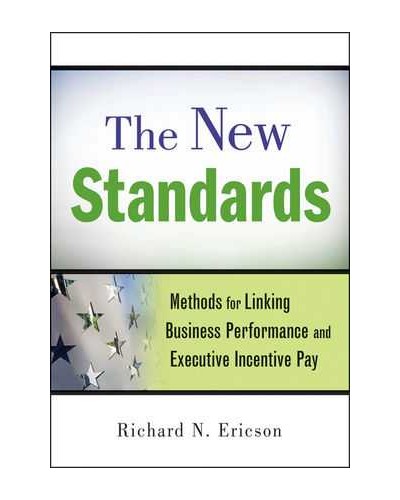 The New Standards: Methods for Linking Business Performance and Executive Incentive Pay