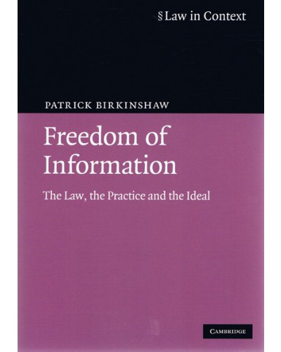 Law in Context: Freedom of Information: The Law, the Practice and the Ideal 4th Edition