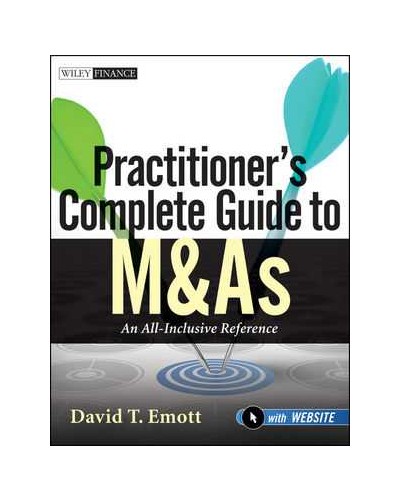 Practitioner's Complete Guide to M&As : An All-Inclusive Reference