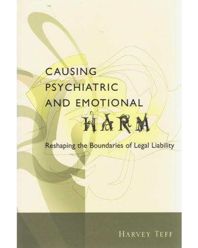 Causing Psychiatric and Emotional Harm: Reshaping the Boundaries of Legal Liability 