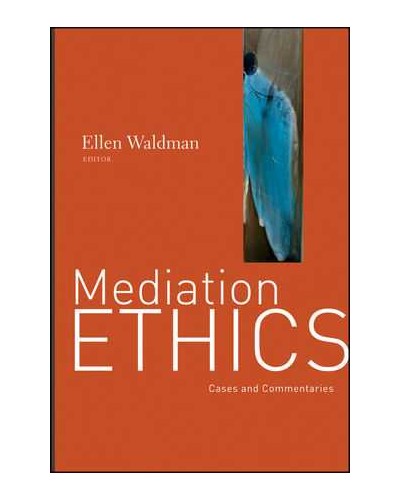 Mediation Ethics: Cases and Commentaries 