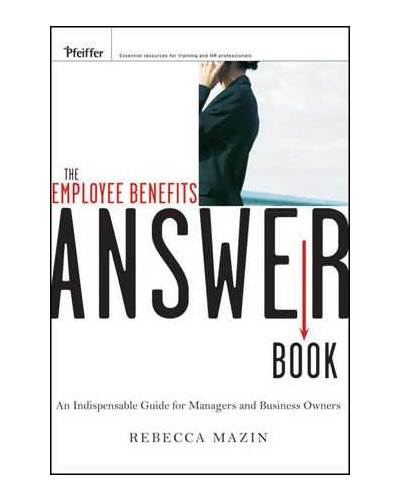 The Employee Benefits Answer Book: An Indispensable Guide for Managers and Business Owners