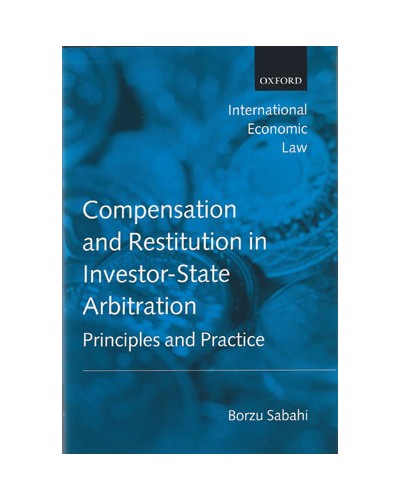 Compensation and Restitution in Investor-State Arbitration: Principles and Practice 