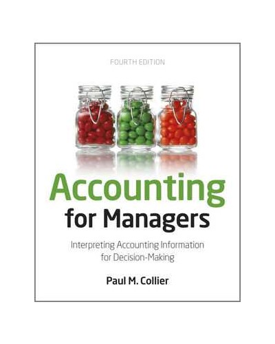 Accounting For Managers: Interpreting Accounting Information for Decision-Making, 4th Edition