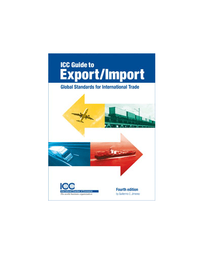 ICC Guide to Export/Import: Global Standards for International Trade, 5th Edition