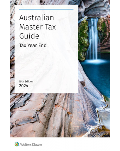 Australian Master Tax Guide Tax Year End 2024 - 75th Edition