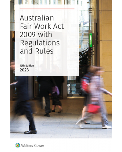 Australian Fair Work Act 2009 with Regulations and Rules, 12th Edition